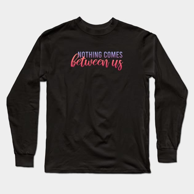 nothing comes between us Long Sleeve T-Shirt by sadieillust